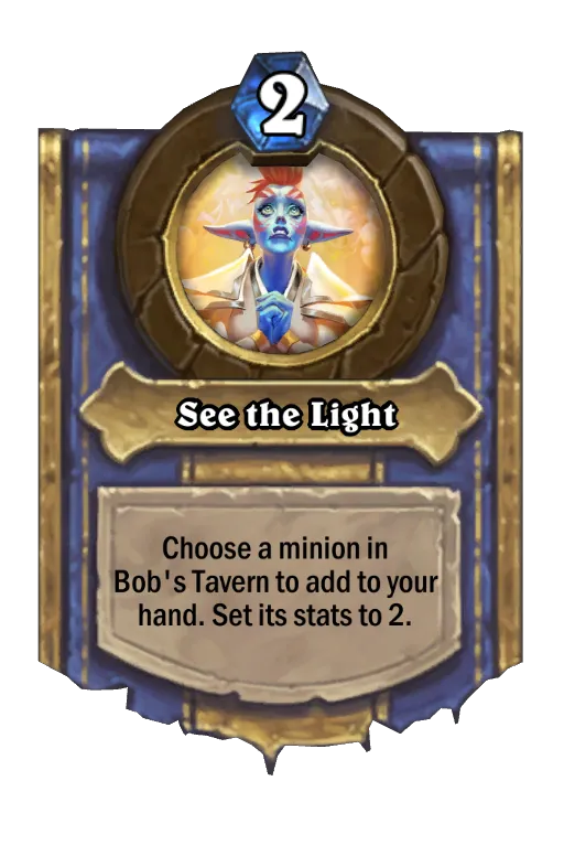 Choose a minion in Bob's Tavern to add to your hand. Set its stats to 2.