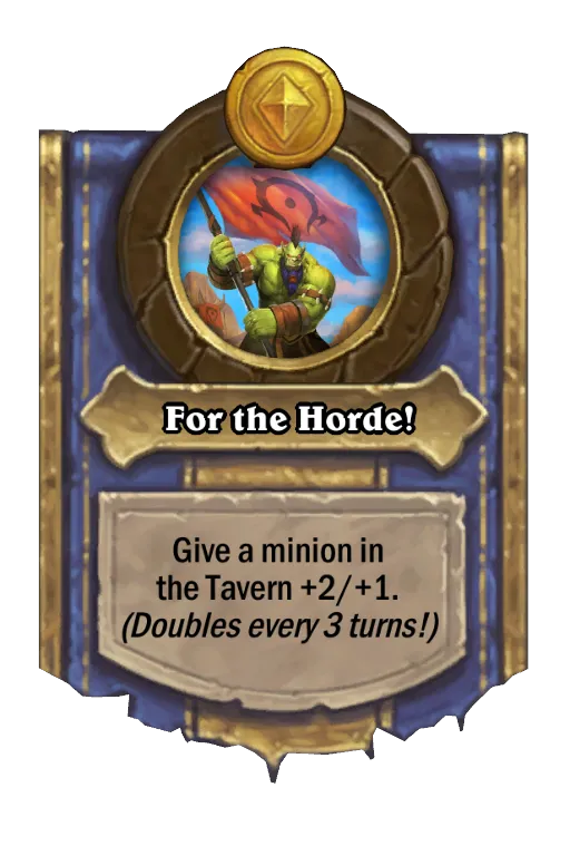 Give a minion in the Tavern +2/+1. (Doubles every 3 turns!)