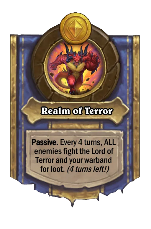 Passive. Every 4 turns, ALL enemies fight the Lord of Terror and your warband for loot. (4 turns left!)
