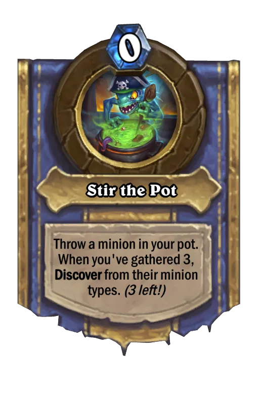 Throw a minion in your pot. When you've gathered 3, Discover from their minion types. (3 left!)