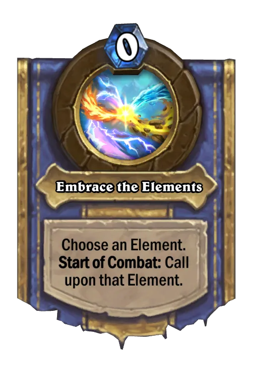 Choose an Element. Start of Combat: Call upon that Element.