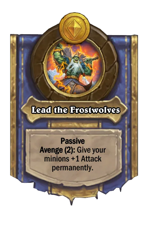 Passive Avenge (2): Give your minions +1 Attack permanently.