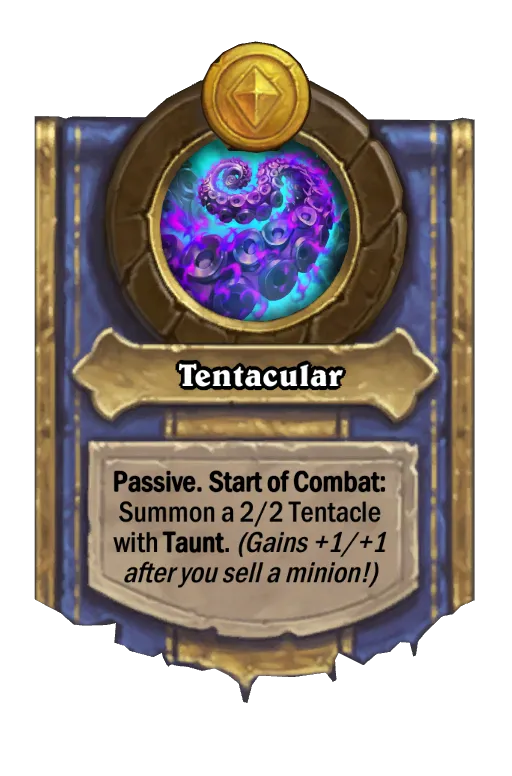 Passive. Start of Combat: Summon a 2/2 Tentacle with Taunt. (Gains +1/+1 after you sell a minion!)