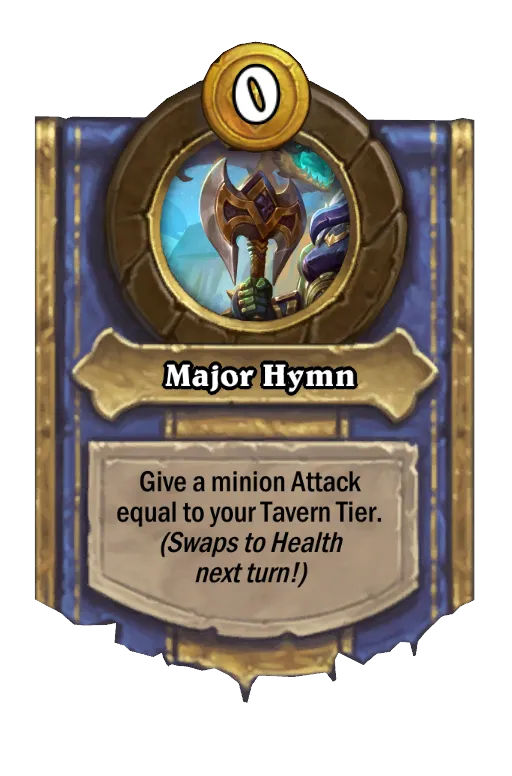 Give a minion Attack equal to your Tavern Tier. (Swaps to Health next turn!)