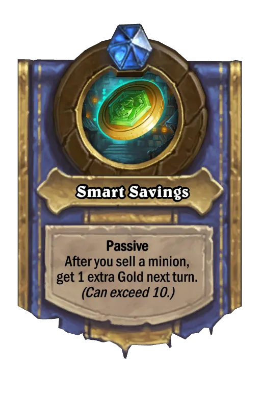 Passive After you sell a minion, get 1 extra Gold next turn. (Can exceed 10.)