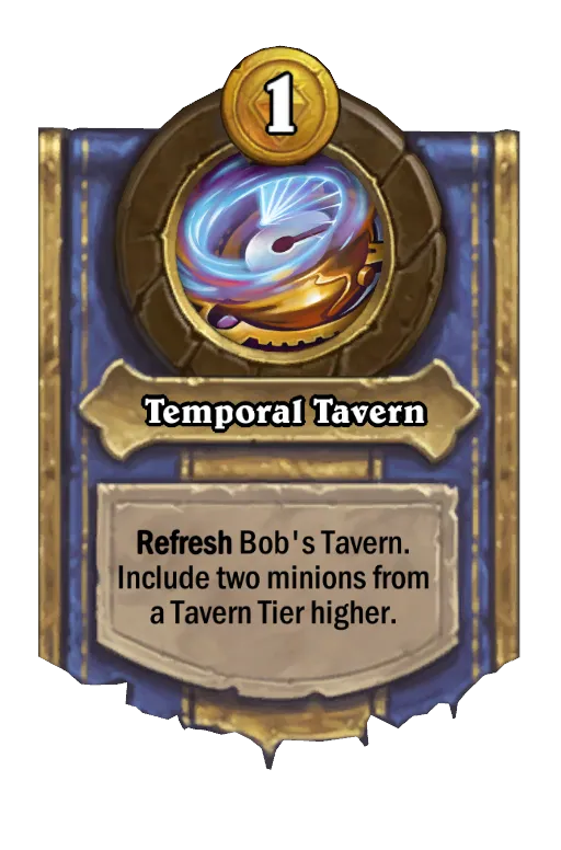 Refresh Bob's Tavern. Include two minions from a higher Tavern Tier.