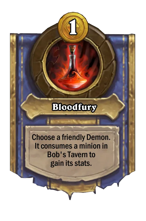 Choose a friendly Demon. It consumes a minion in Bob's Tavern to gain its stats.
