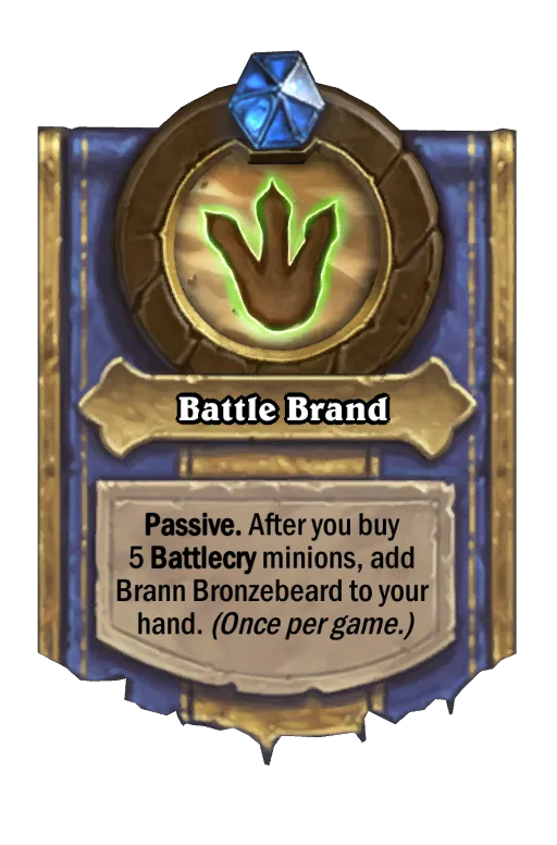 Passive. After you buy 4 Battlecry minions, get Brann Bronzebeard. (Once per game.)
