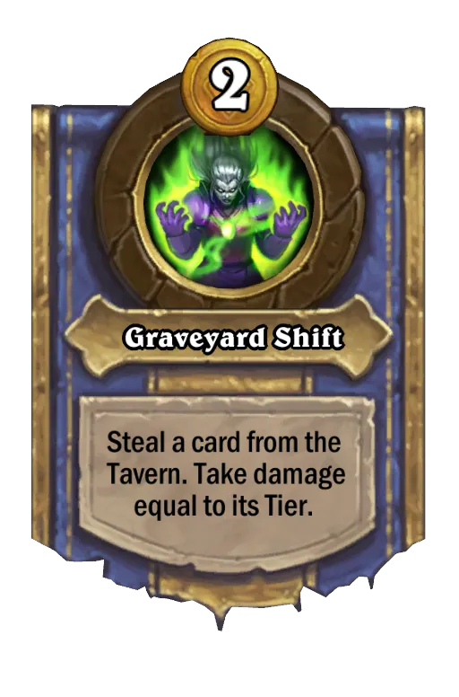 Steal a card from the Tavern. Take damage equal to its Tier.