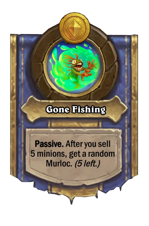 Passive. After you sell 5 minions, get a random Murloc. (5 left.)