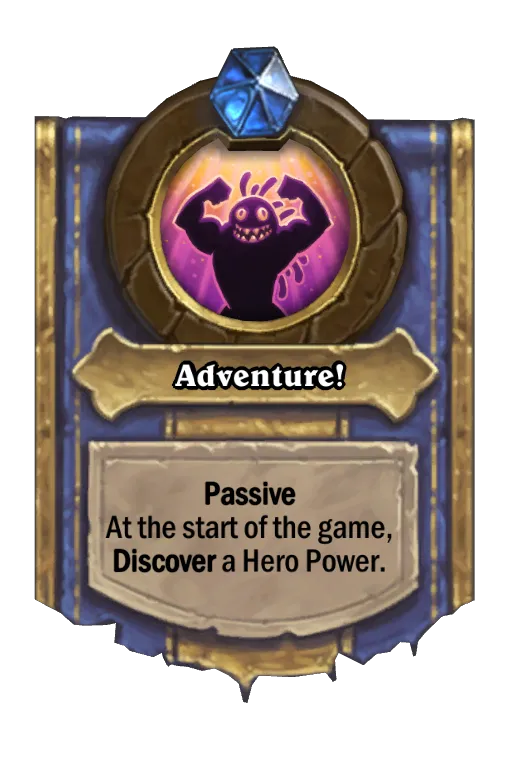 Passive At the start of the game, Discover a Hero Power.