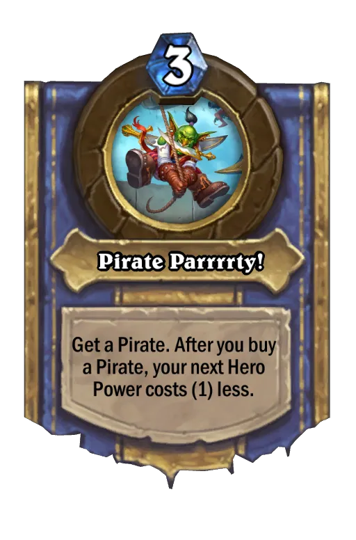 Get a Pirate. After you buy a Pirate, your next Hero Power costs (1) less.