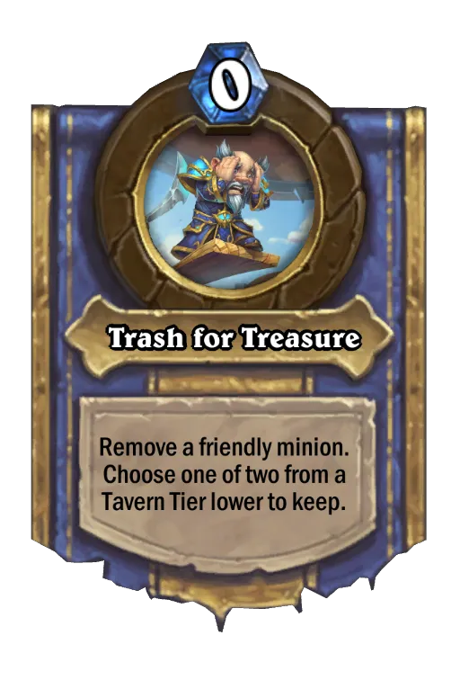 Remove a minion. Choose one from a Tier lower to get.