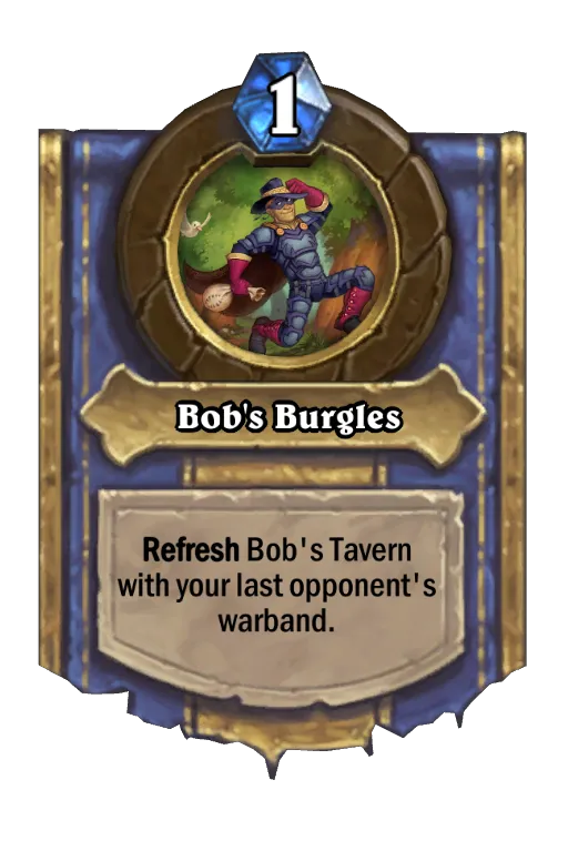 Refresh Bob's Tavern with your last opponent's warband.