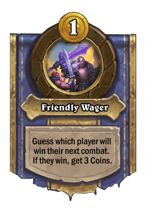 Guess which player will win their next combat. If they win, get 3 Coins.