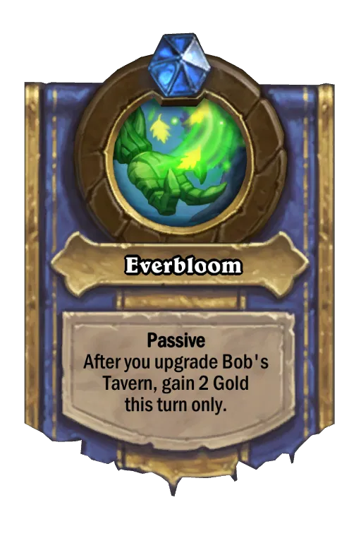 Passive After you upgrade Bob's Tavern, gain 2 Gold this turn only.