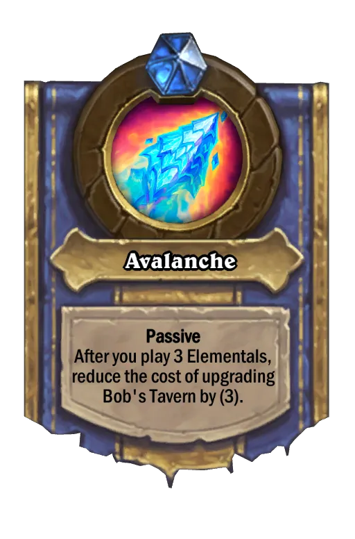 Passive After you play 3 Elementals, reduce the cost of upgrading Bob's Tavern by (3).