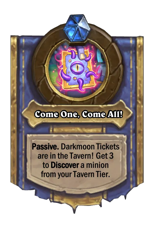 Passive. Darkmoon Tickets are in the Tavern! Get 3 to Discover a minion from your Tavern Tier.