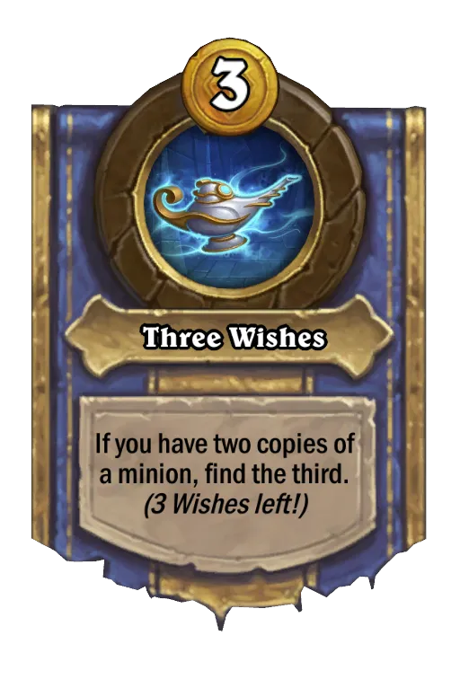 If you have two copies of a minion, find the third. (3 Wishes left!)