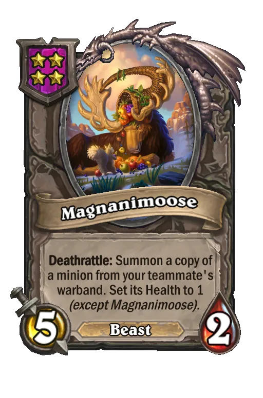 Card text: Deathrattle: Summon a copy of a minion from your teammate's warband. Set its Health to 1 (except Magnanimoose).