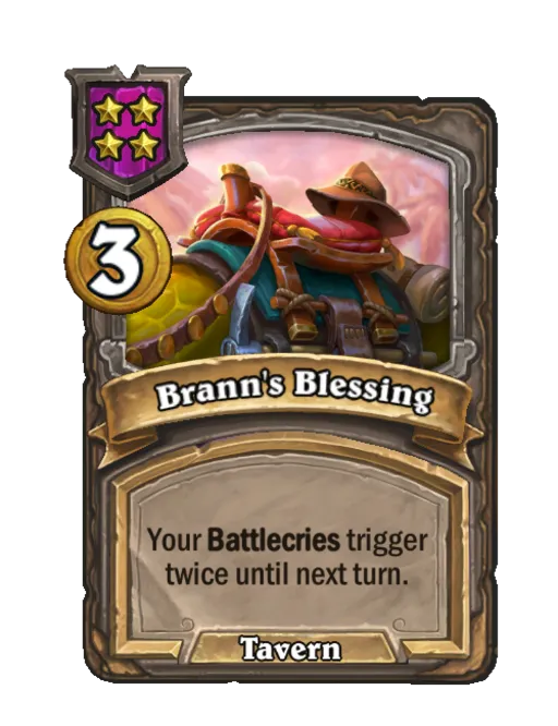 Brann's Blessing: Your Battlecries trigger twice until next turn.