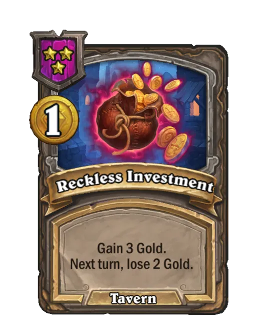 Reckless Investment: Gain 3 Gold. Next turn, lose 2 Gold.