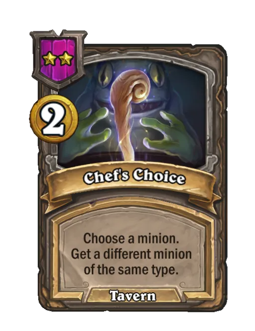 Chef's Choice: Choose a minion. Get a different minion of the same type.