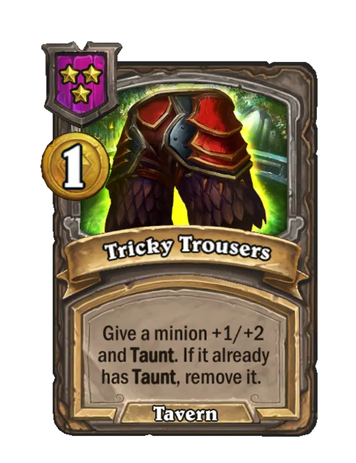 Tricky Trousers: Give a minion +1/+2 and Taunt. If it already has Taunt, remove it.