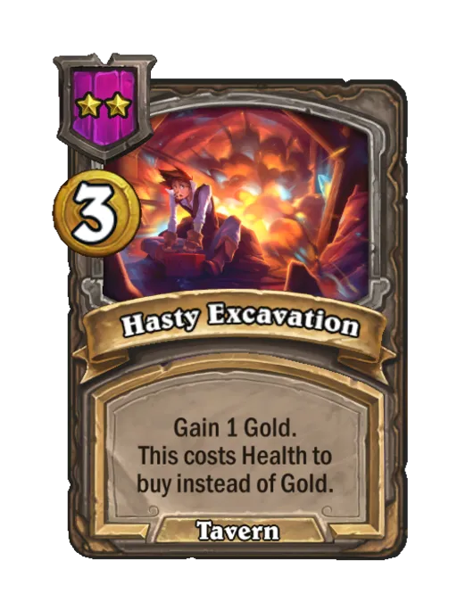 Hasty Excavation: Gain 1 Gold. This costs Health to buy instead of Gold.