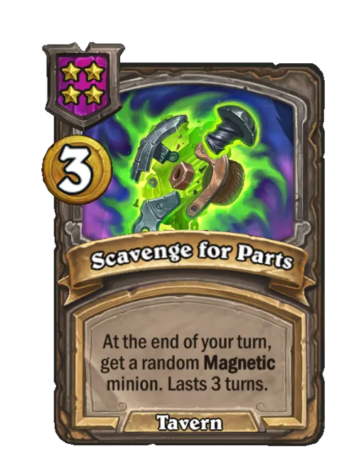 Scavenge for Parts: At the end of your turn, get a random Magnetic minion. Lasts 3 turns.