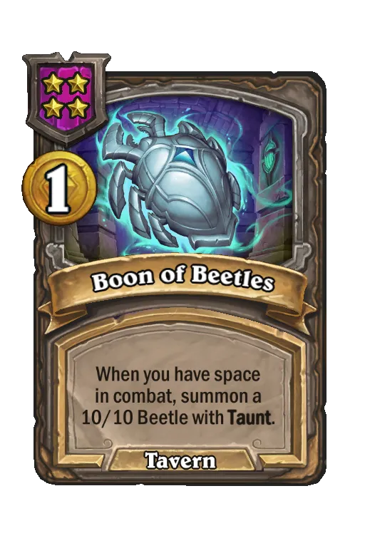 Boon of Beetles: When you have space in combat, summon a 10/10 Beetle with Taunt.