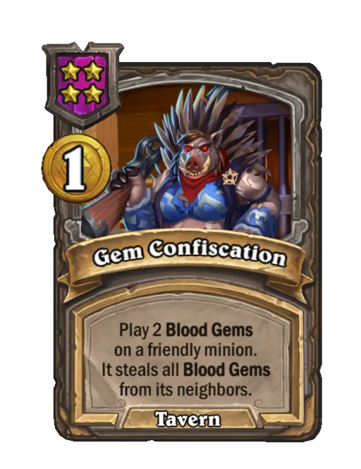 Gem Confiscation: Play 2 Blood Gems on a friendly minion. It steals all Blood Gems from its neighbors.