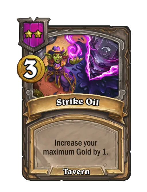 Strike Oil: Increase your maximum Gold by 1.