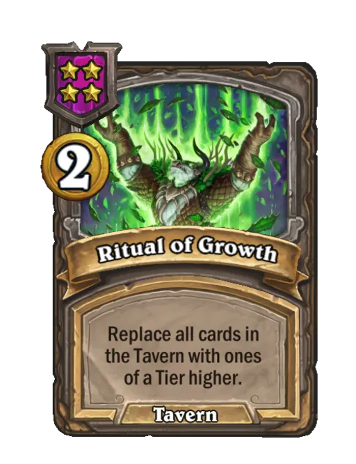 Ritual of Growth: Replace all cards in the Tavern with ones of a Tier higher.