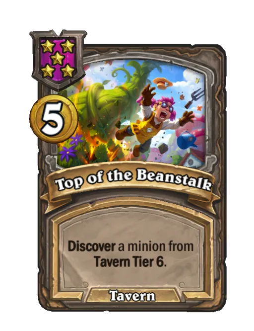 Top of the Beanstalk: Discover a minion from Tavern Tier 6.