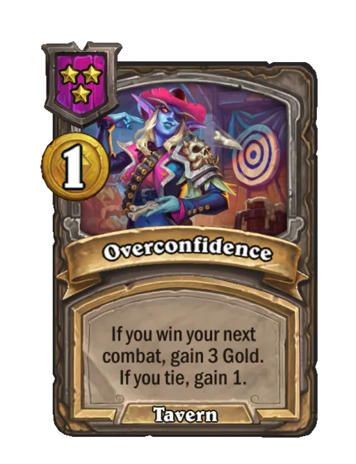 Overconfidence: If you win your next combat, gain 3 Gold. If you tie, gain 1.