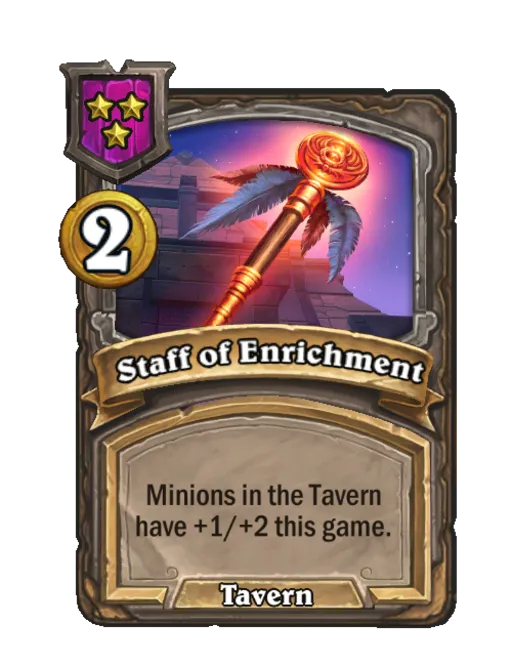 Staff of Enrichment: Minions in the Tavern have +1/+2 this game.