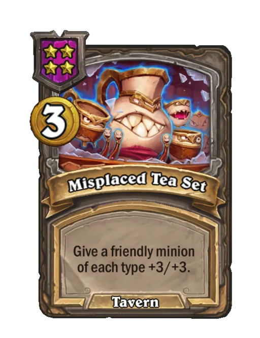 Misplaced Tea Set: Give a friendly minion of each type +3/+3.