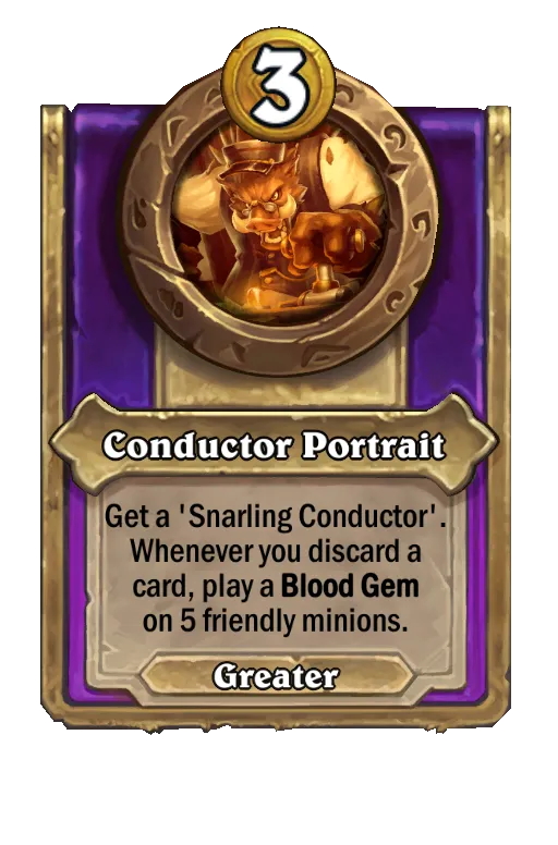 Get a ‘Snarling Conductor'. Whenever you discard a card, play a Blood Gem on all your minions.