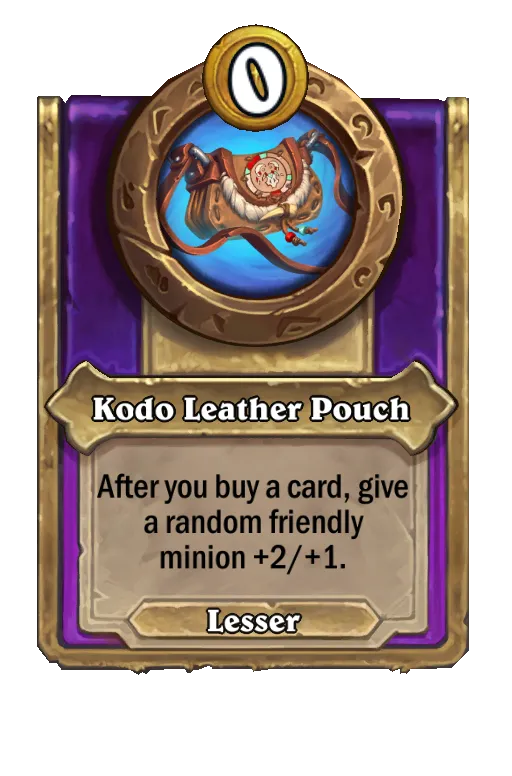 Kodo Leather Pouch: After you buy a card, give two random friendly minions +2/+1.