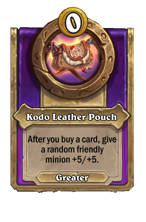 Kodo Leather Pouch: After you buy a card, give a random friendly minion +4/+4.