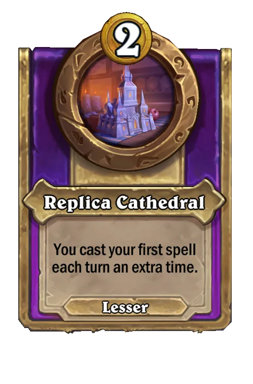 Replica Cathedral: Your first spell each turn casts twice.