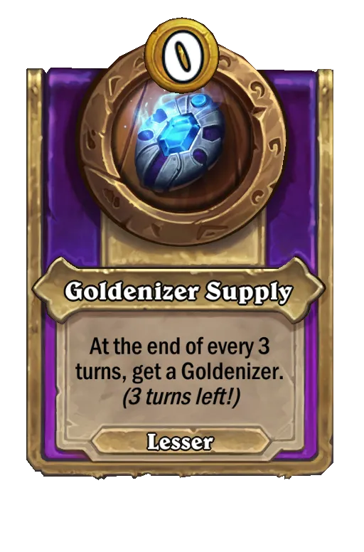 Goldenizer Supply: At the end of every 3 turns, get a Goldenizer.