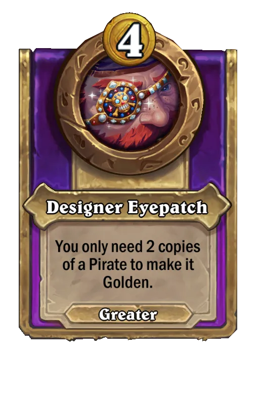 Designer Eyepatch: You only need 2 copies of a Pirate to make it Golden.