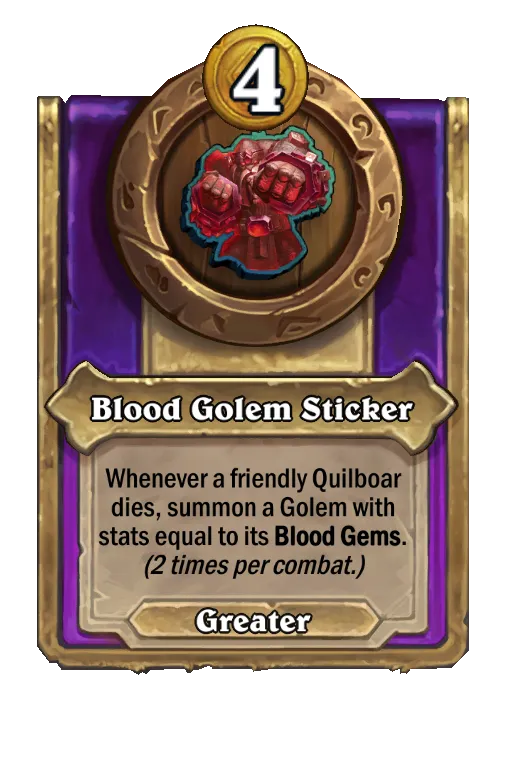 Whenever a friendly Quilboar dies, summon a Golem with stats equal to its Blood Gems. (2 times per combat.)