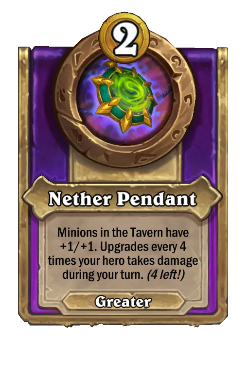 Nether Pendant: Minions in the Tavern have +1/+1. Upgrades every 4 times your hero takes damage.