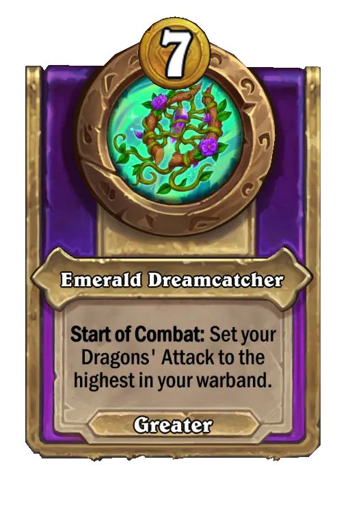 Emerald Dreamcatcher: Start of Combat: Set your Dragons' Attack to the highest in your warband.