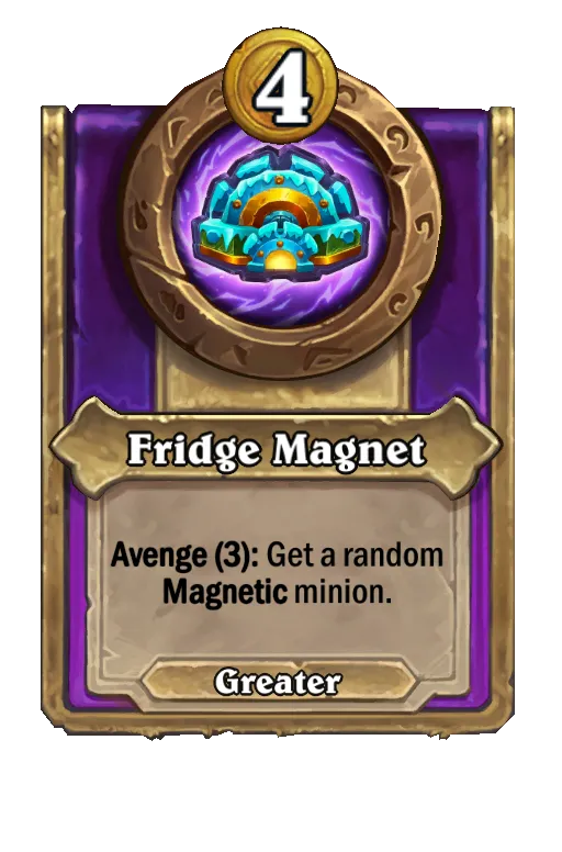 Fridge Magnet: Get a random Magnetic minion.