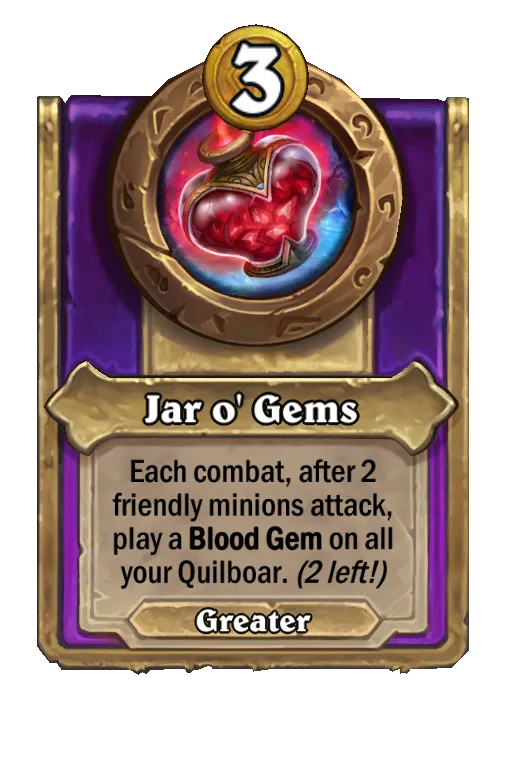 Each combat, after 2 friendly minions attack, play a Blood Gem on all your Quilboar.