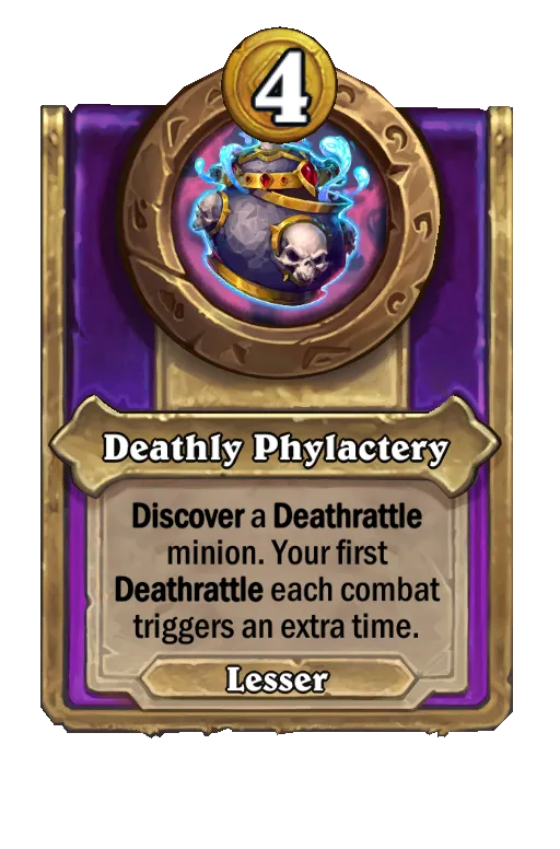 Deathly Phylactery: Discover a Deathrattle minion. Your first Deathrattle each combat triggers an extra time.